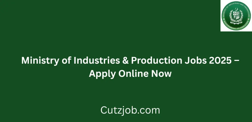 Ministry of Industries & Production Jobs 2025 Apply Online Now