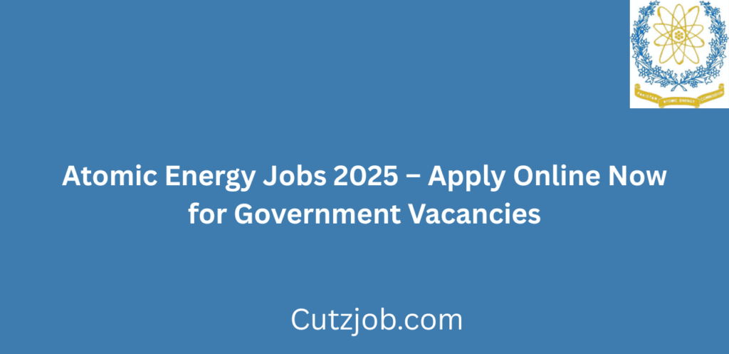 Atomic Energy Jobs 2025 Apply Online Now for Government Vacancies